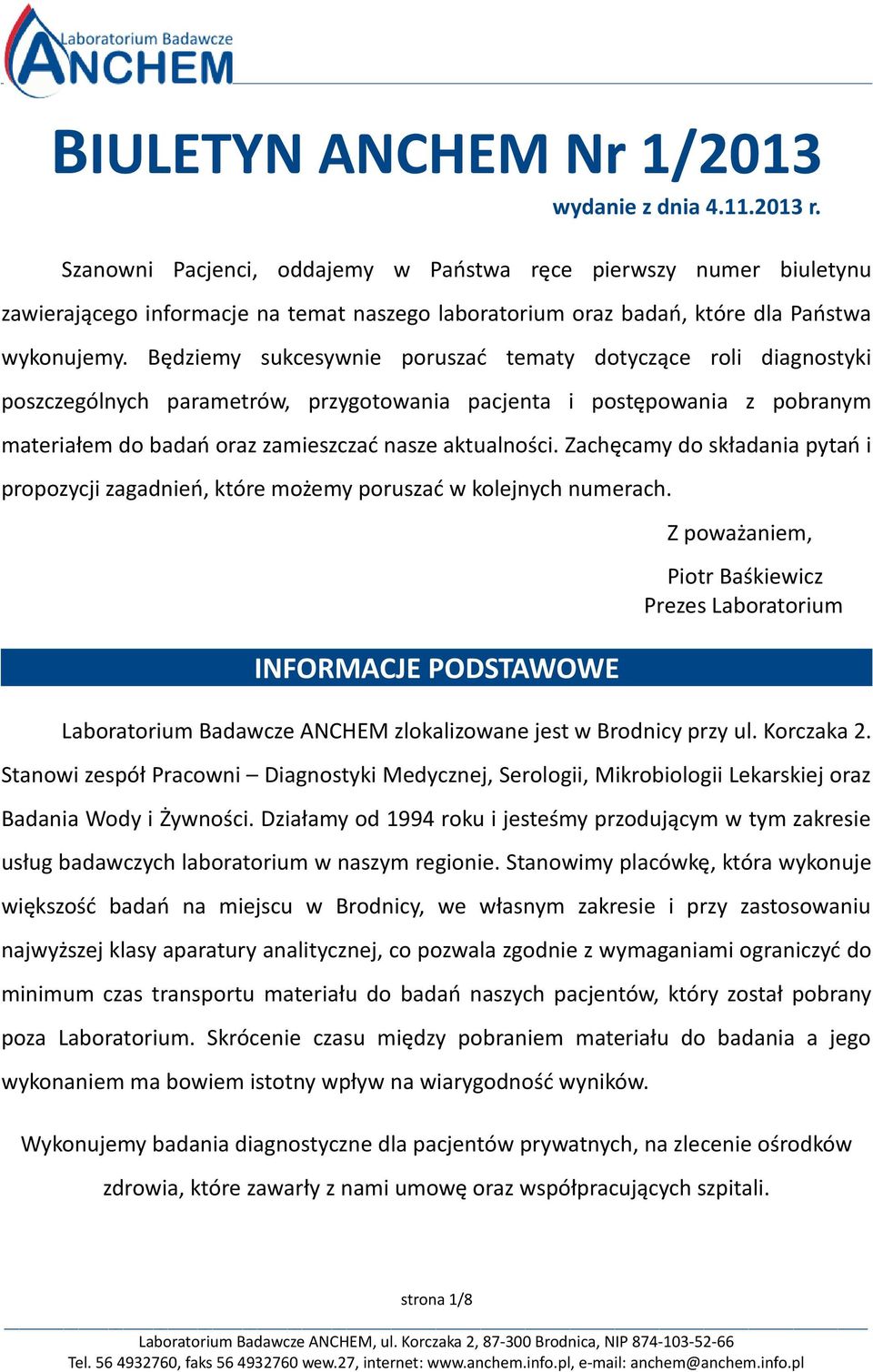 Będziemy sukcesywnie poruszać tematy dotyczące roli diagnostyki poszczególnych parametrów, przygotowania pacjenta i postępowania z pobranym materiałem do badań oraz zamieszczać nasze aktualności.