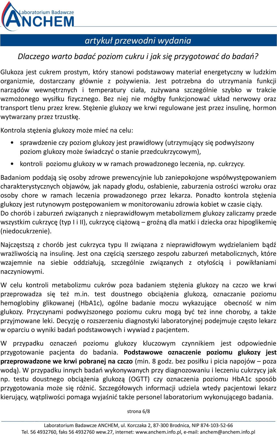 Jest potrzebna do utrzymania funkcji narządów wewnętrznych i temperatury ciała, zużywana szczególnie szybko w trakcie wzmożonego wysiłku fizycznego.