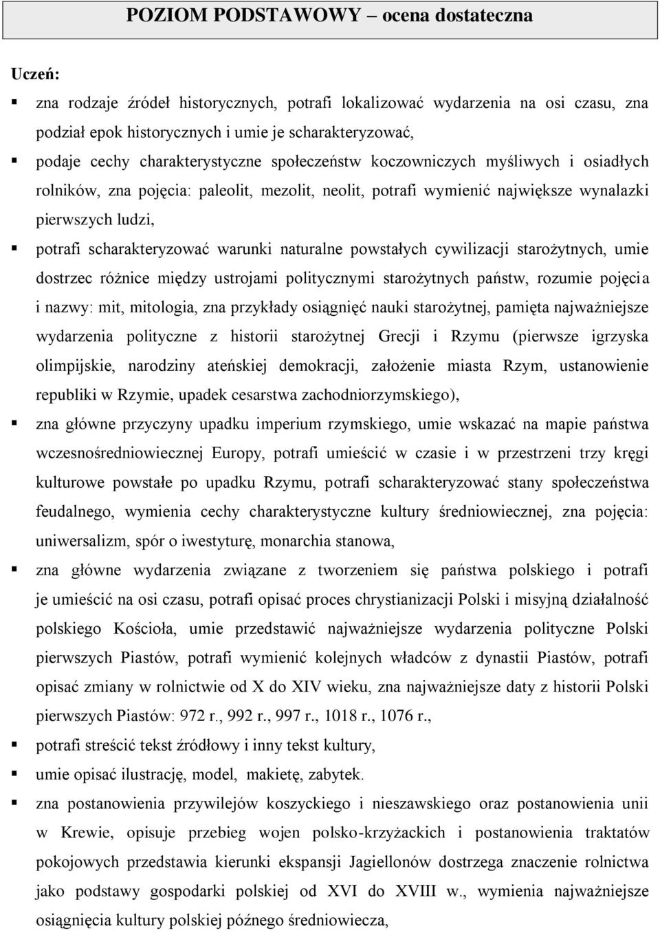 warunki naturalne powstałych cywilizacji starożytnych, umie dostrzec różnice między ustrojami politycznymi starożytnych państw, rozumie pojęcia i nazwy: mit, mitologia, zna przykłady osiągnięć nauki