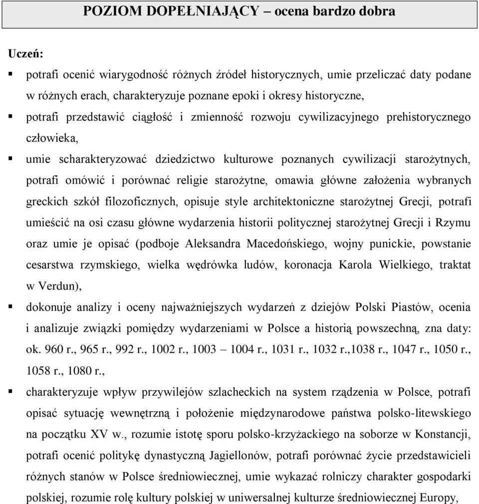 religie starożytne, omawia główne założenia wybranych greckich szkół filozoficznych, opisuje style architektoniczne starożytnej Grecji, potrafi umieścić na osi czasu główne wydarzenia historii