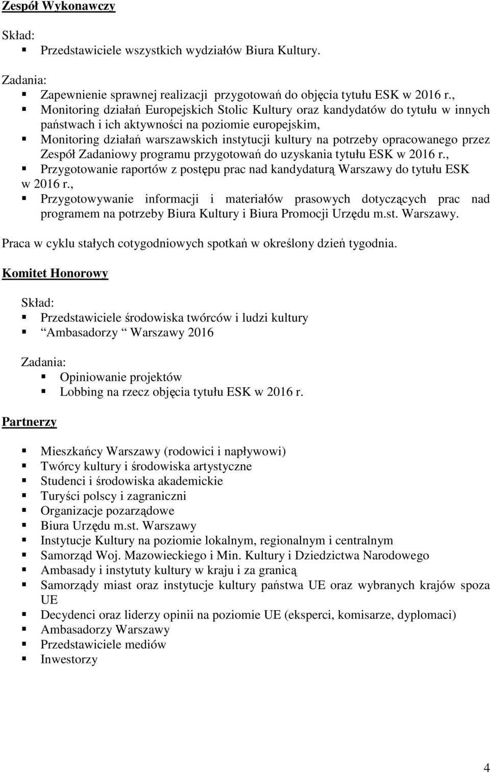 opracowanego przez Zespół Zadaniowy programu przygotowań do uzyskania tytułu ESK w 2016 r., Przygotowanie raportów z postępu prac nad kandydaturą Warszawy do tytułu ESK w 2016 r.