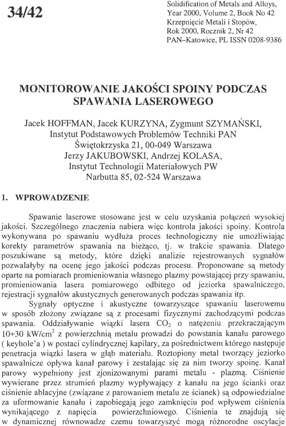 Materiałowych PW Narbutta 85, 02-524 Warszawa. WPROW ADZENIE Spawanie aserowe stosowane jest w ceu uzyskania połącze'1 wysokiej jakości. Szczegónego znaczenia nabiera więc kontroa jakości spoiny.