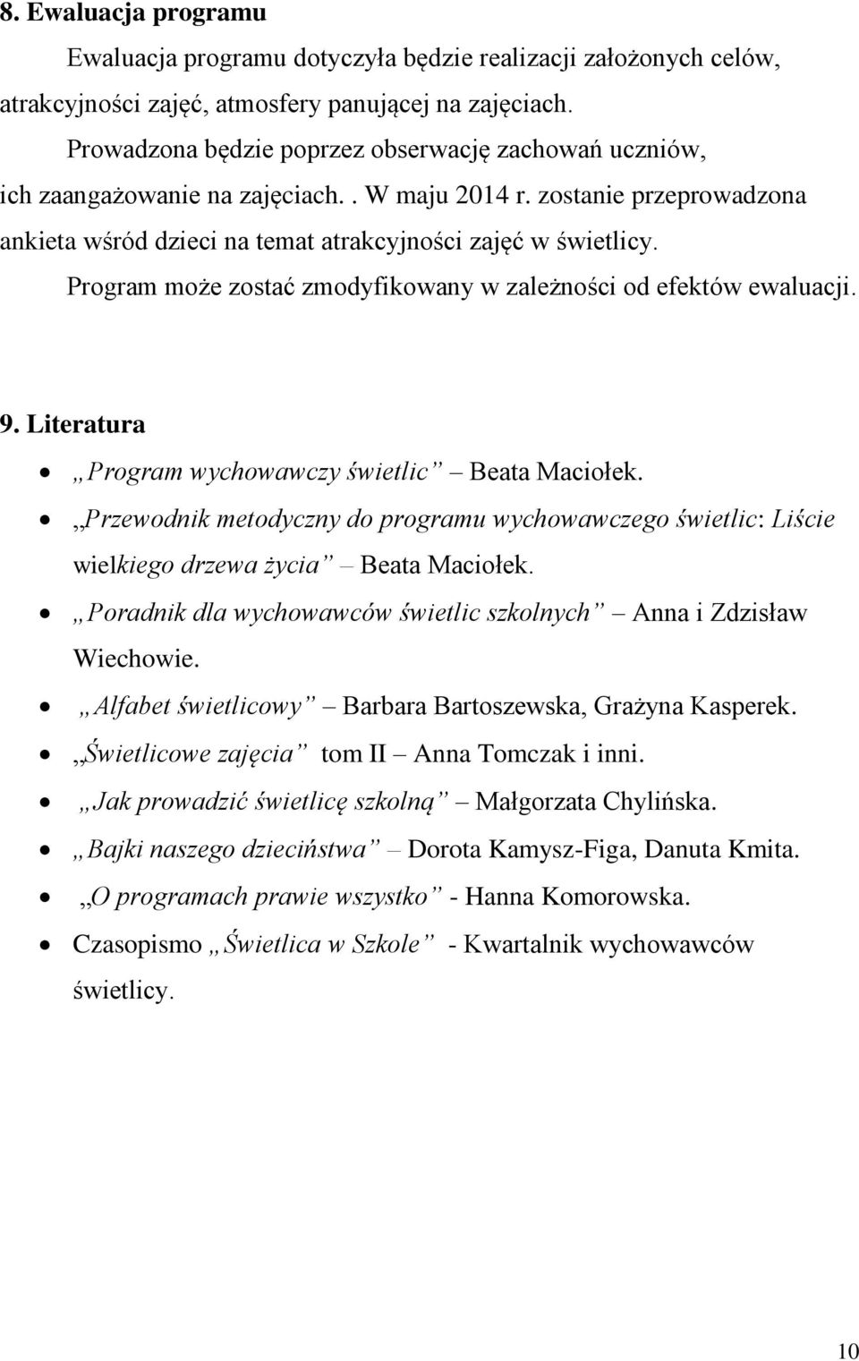 Program może zostać zmodyfikowany w zależności od efektów ewaluacji. 9. Literatura Program wychowawczy świetlic Beata Maciołek.
