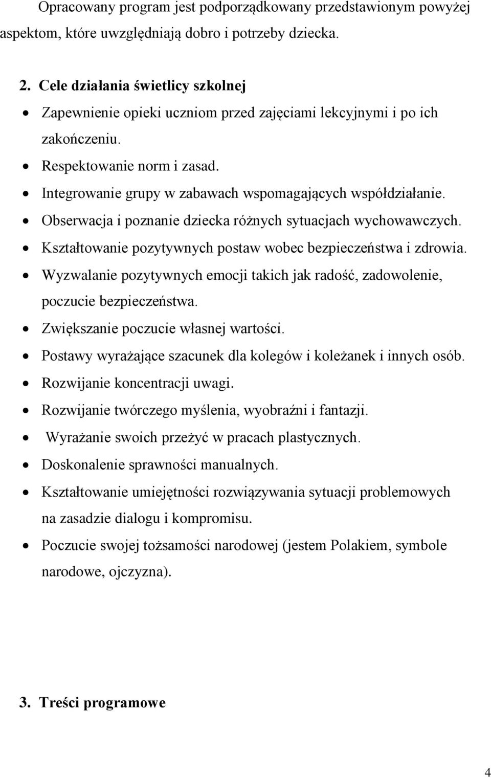 Obserwacja i poznanie dziecka różnych sytuacjach wychowawczych. Kształtowanie pozytywnych postaw wobec bezpieczeństwa i zdrowia.