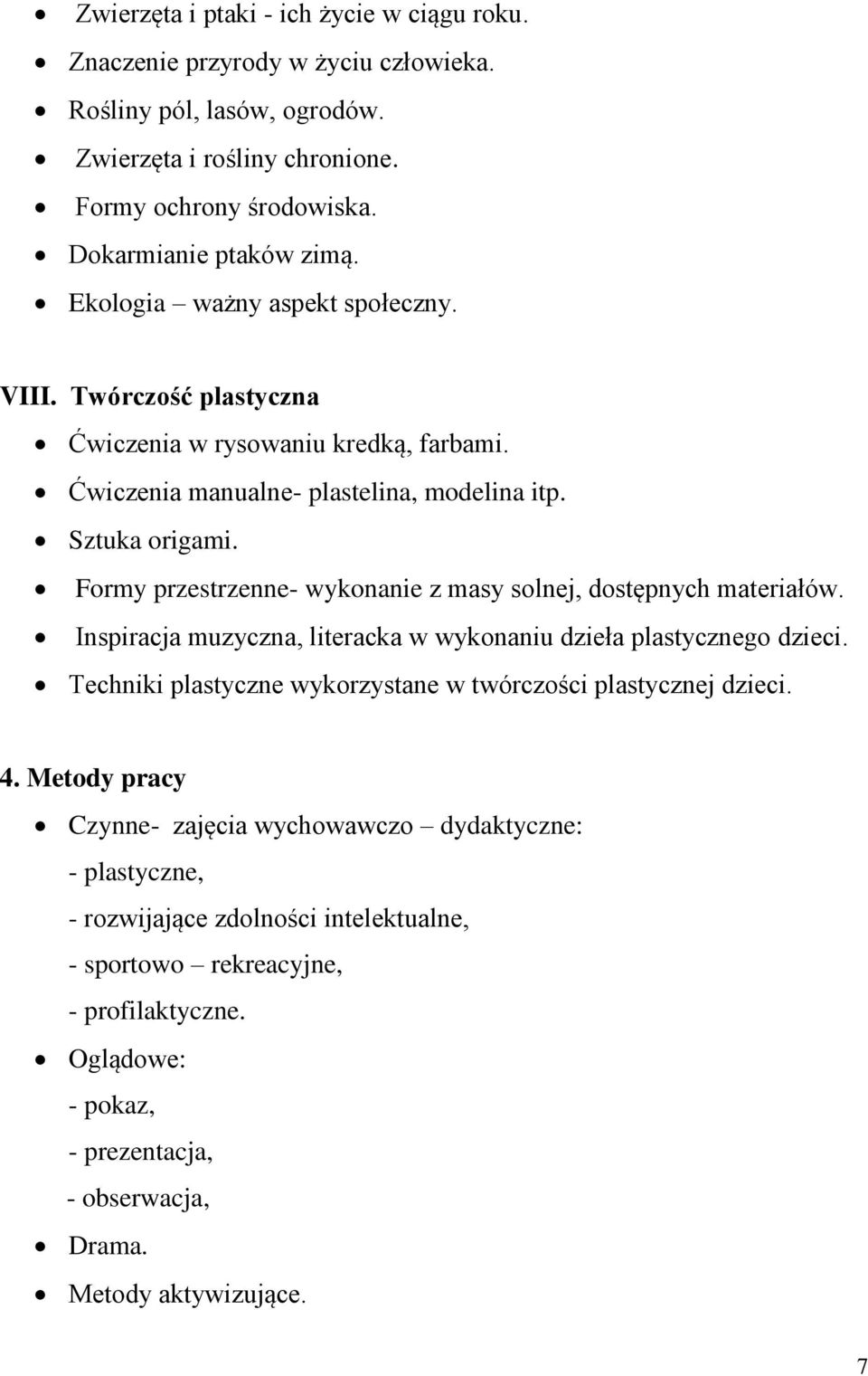 Formy przestrzenne- wykonanie z masy solnej, dostępnych materiałów. Inspiracja muzyczna, literacka w wykonaniu dzieła plastycznego dzieci.