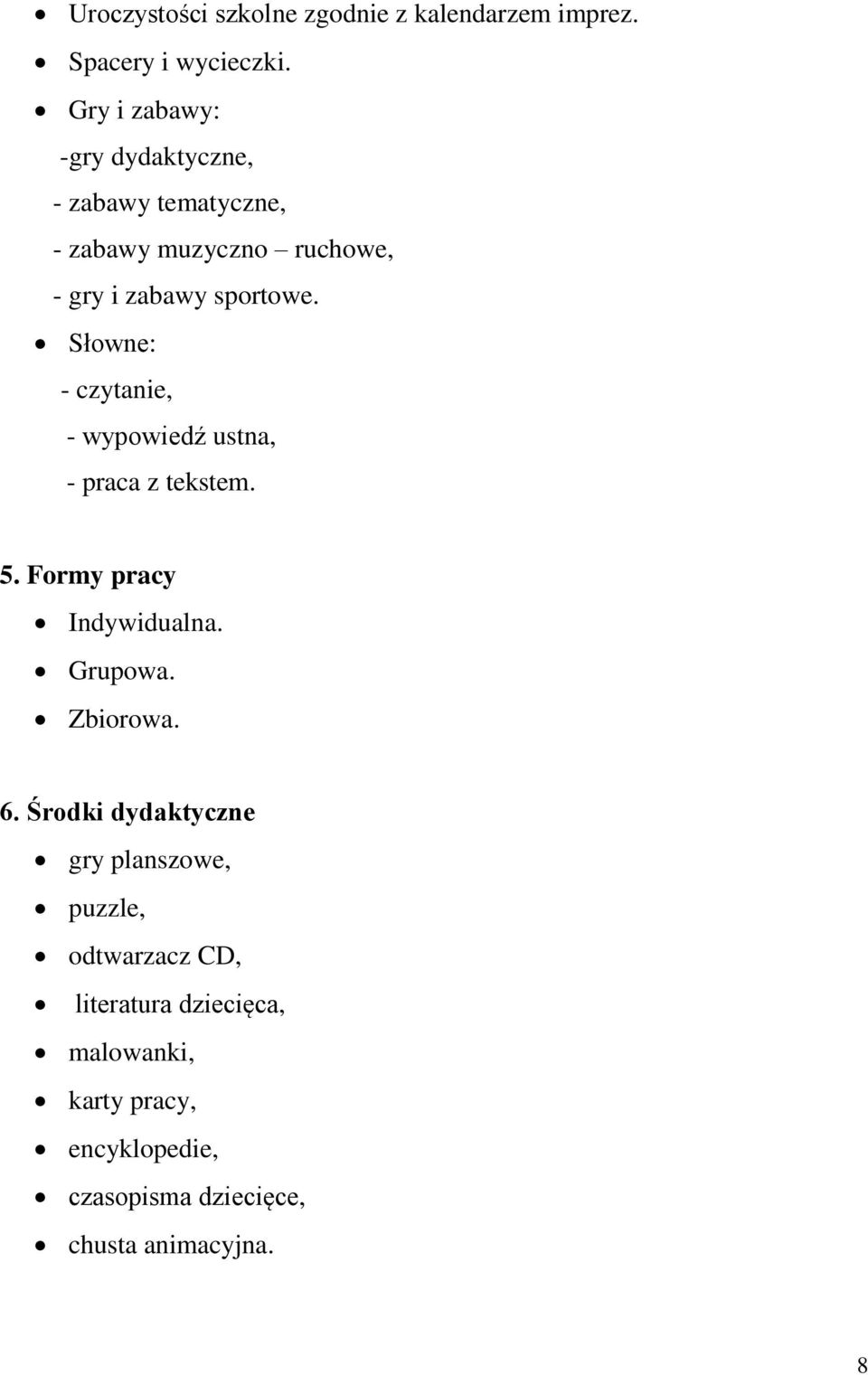 Słowne: - czytanie, - wypowiedź ustna, - praca z tekstem. 5. Formy pracy Indywidualna. Grupowa. Zbiorowa. 6.