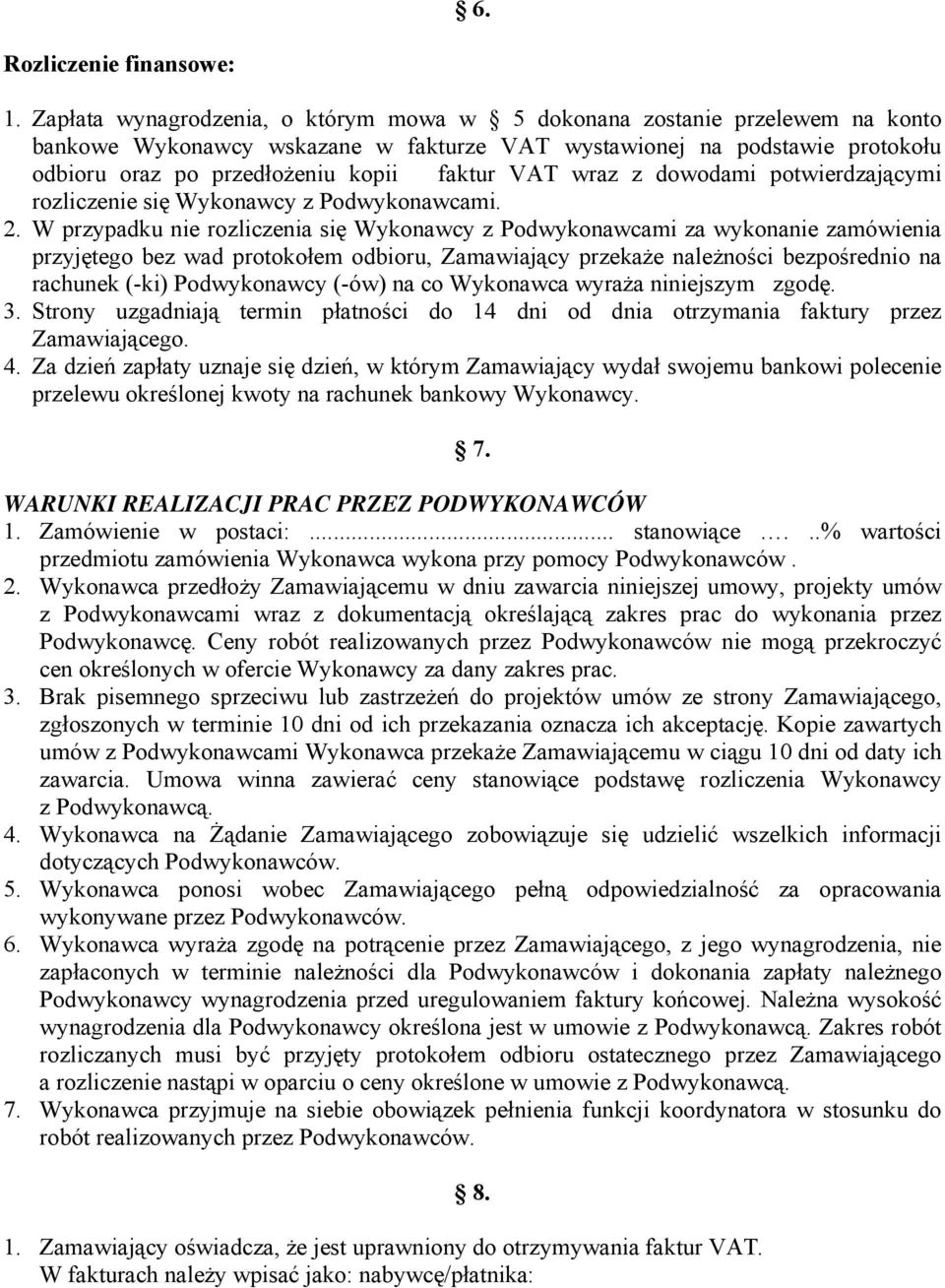 VAT wraz z dowodami potwierdzającymi rozliczenie się Wykonawcy z Podwykonawcami. 2.