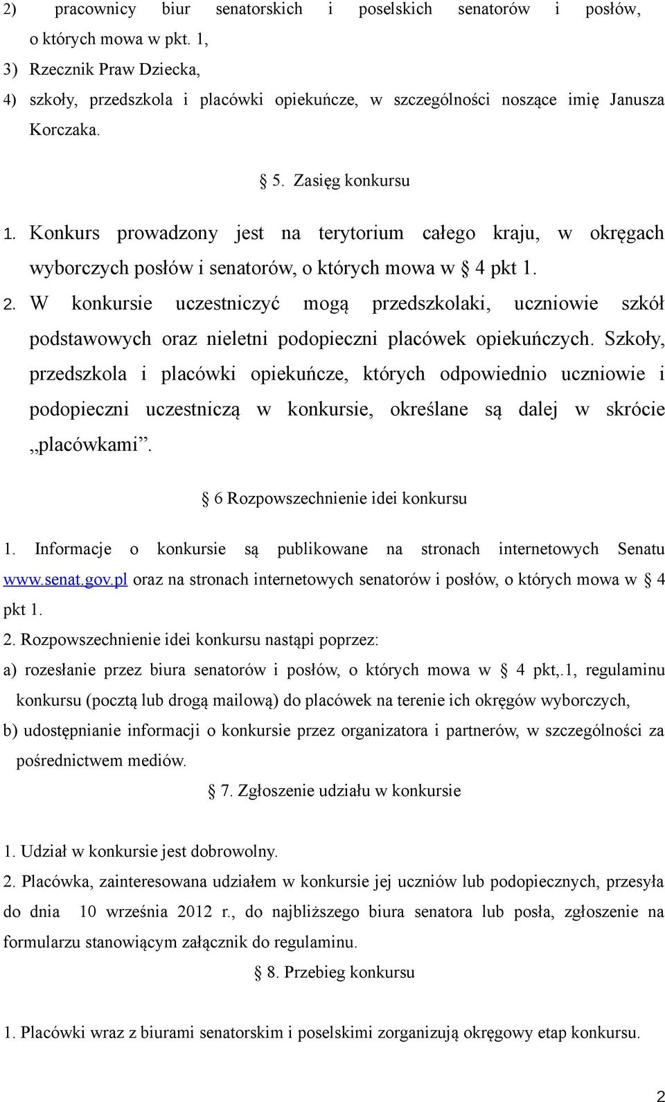 Konkurs prowadzony jest na terytorium całego kraju, w okręgach wyborczych posłów i senatorów, o których mowa w 4 pkt 1. 2.