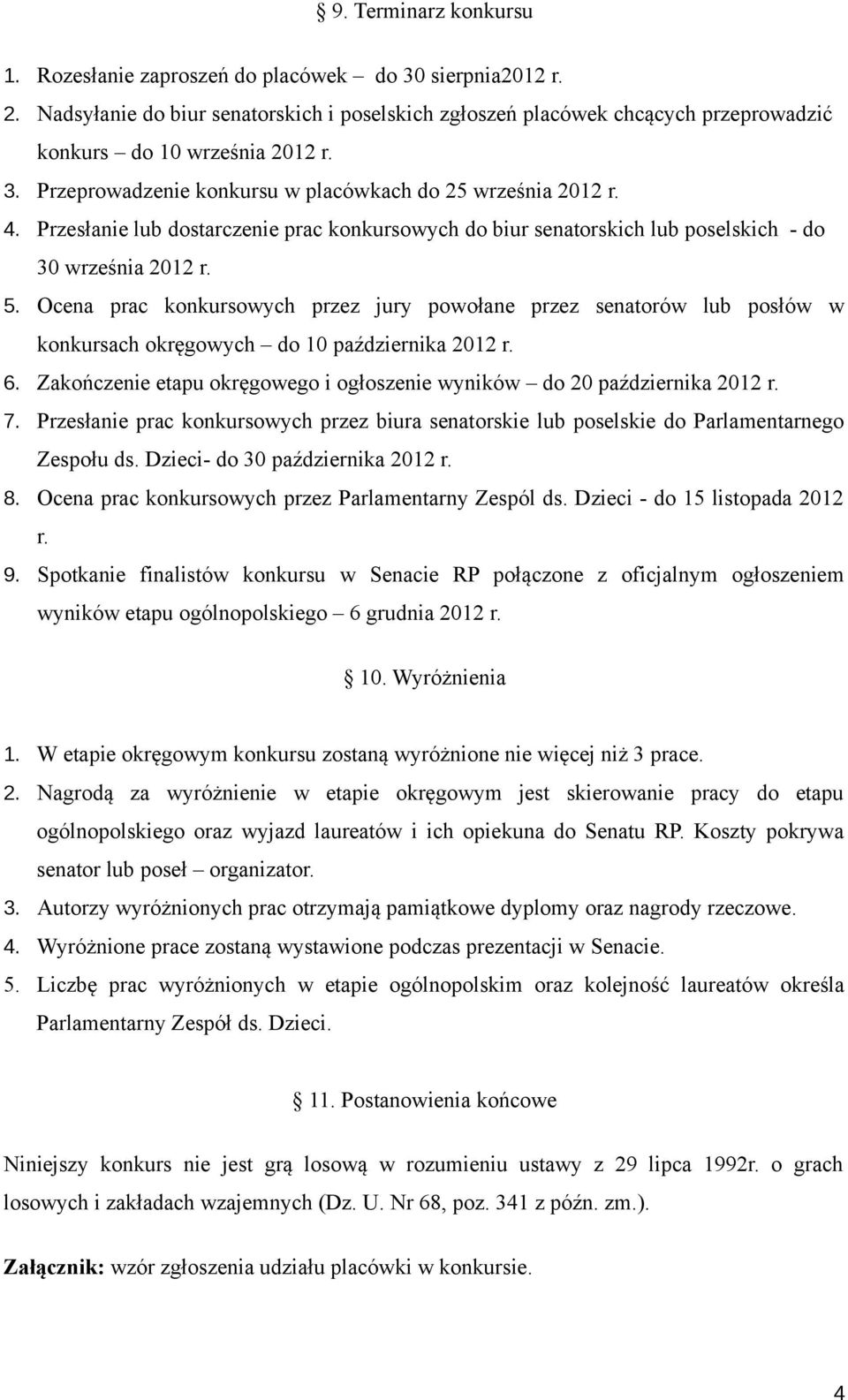 Ocena prac konkursowych przez jury powołane przez senatorów lub posłów w konkursach okręgowych do 10 października 2012 r. 6.