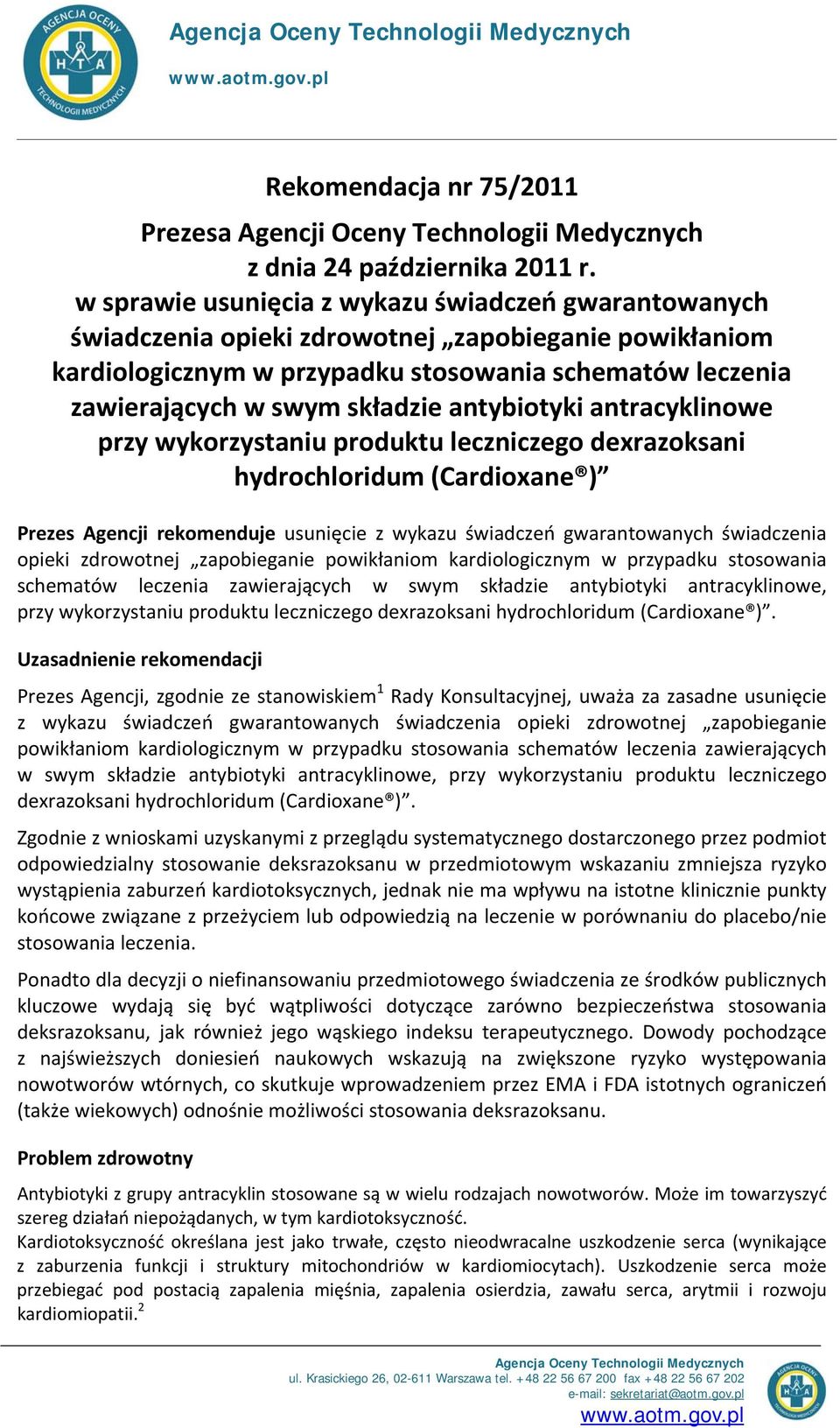 antybiotyki antracyklinowe przy wykorzystaniu produktu leczniczego dexrazoksani hydrochloridum (Cardioxane ) Prezes Agencji rekomenduje usunięcie z wykazu świadczeń gwarantowanych świadczenia opieki