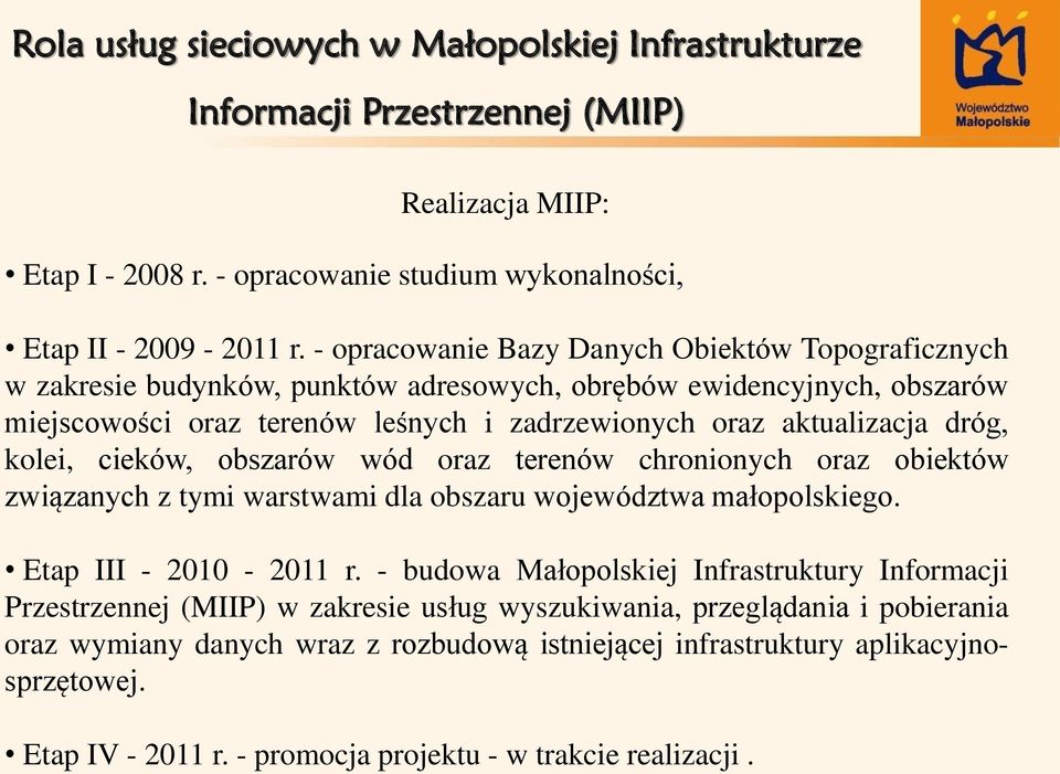 aktualizacja dróg, kolei, cieków, obszarów wód oraz terenów chronionych oraz obiektów związanych z tymi warstwami dla obszaru województwa małopolskiego. Etap III - 2010-2011 r.