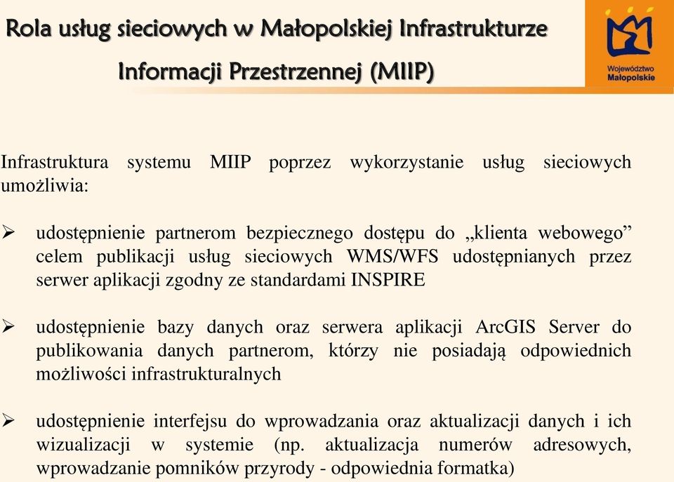 aplikacji ArcGIS Server do publikowania danych partnerom, którzy nie posiadają odpowiednich możliwości infrastrukturalnych udostępnienie interfejsu do