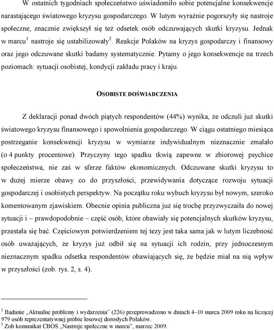 Reakcje Polaków na kryzys gospodarczy i finansowy oraz jego odczuwane skutki badamy systematycznie. Pytamy o jego konsekwencje na trzech poziomach: sytuacji osobistej, kondycji zakładu pracy i kraju.