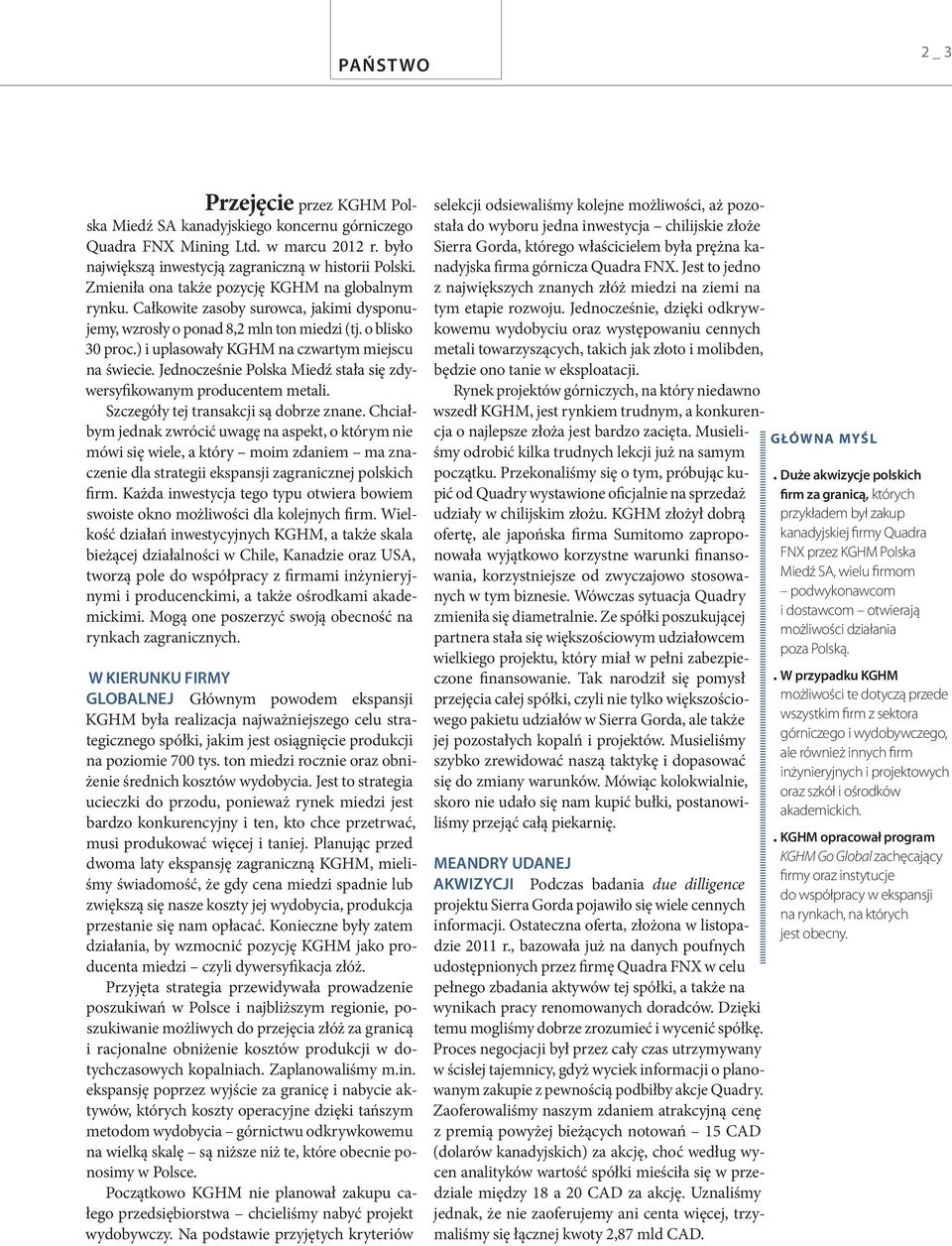) i uplasowały KGHM na czwartym miejscu na świecie. Jednocześnie Polska Miedź stała się zdywersyfikowanym producentem metali. Szczegóły tej transakcji są dobrze znane.