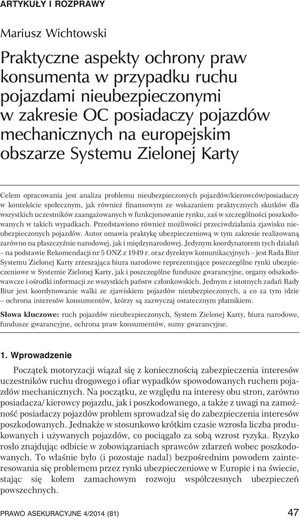 wszystkich uczestników zaanga owanych w funkcjonowanie rynku, zaœ w szczególnoœci poszkodowanych w takich wypadkach.