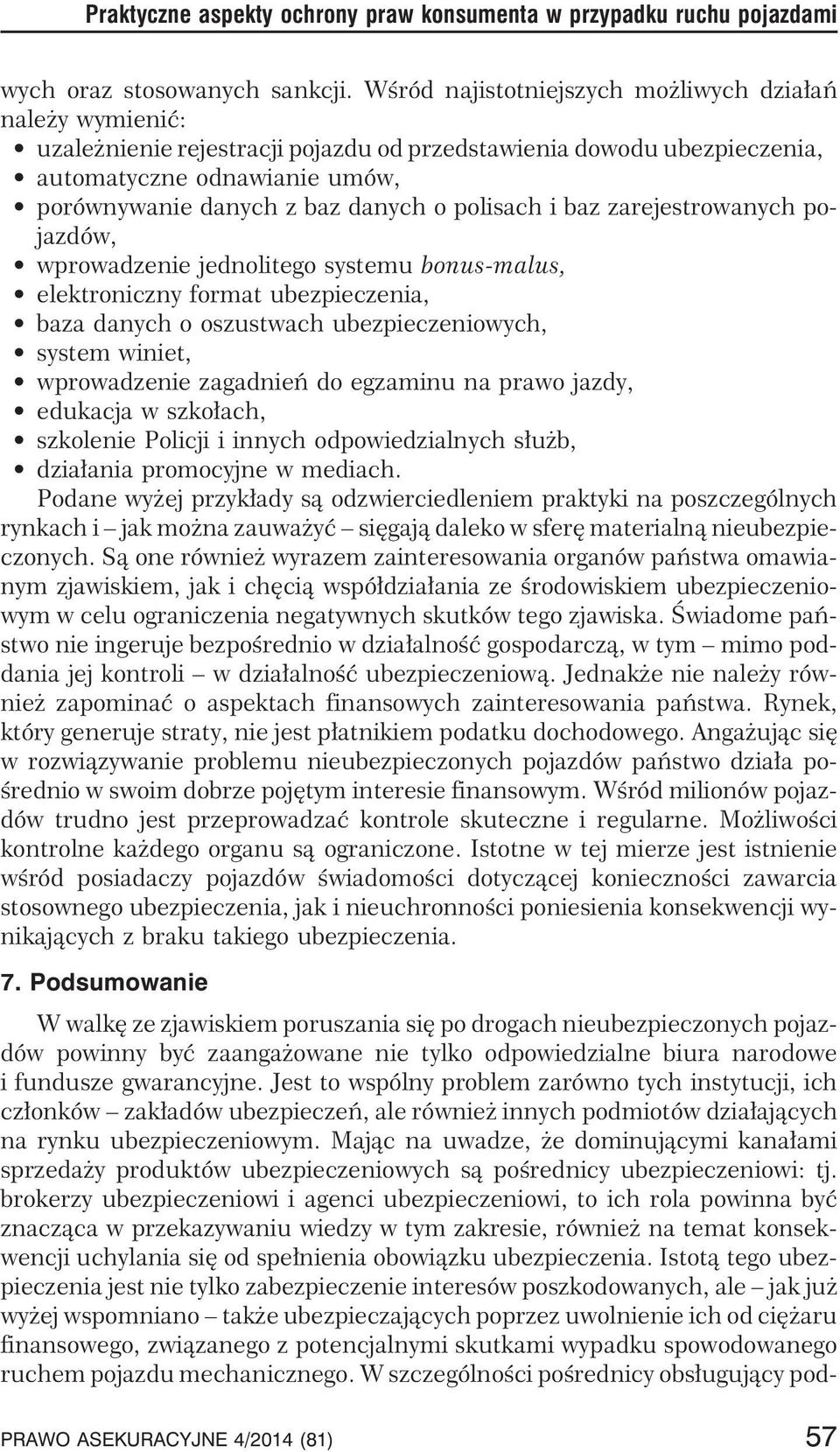 polisach i baz zarejestrowanych pojazdów, wprowadzenie jednolitego systemu bonus-malus, elektroniczny format ubezpieczenia, baza danych o oszustwach ubezpieczeniowych, system winiet, wprowadzenie