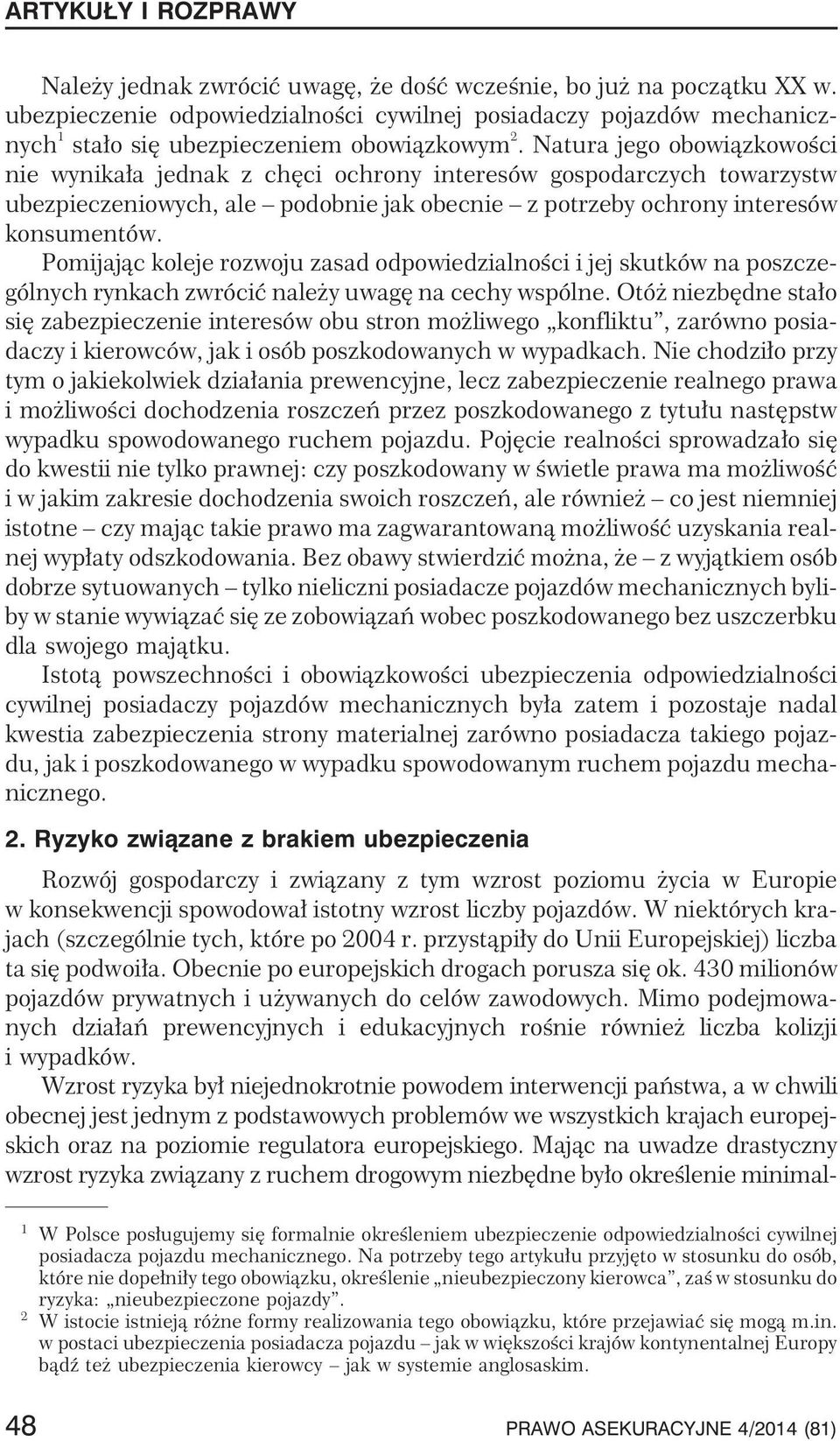 Pomijaj¹c koleje rozwoju zasad odpowiedzialnoœci i jej skutków na poszczególnych rynkach zwróciæ nale y uwagê na cechy wspólne.
