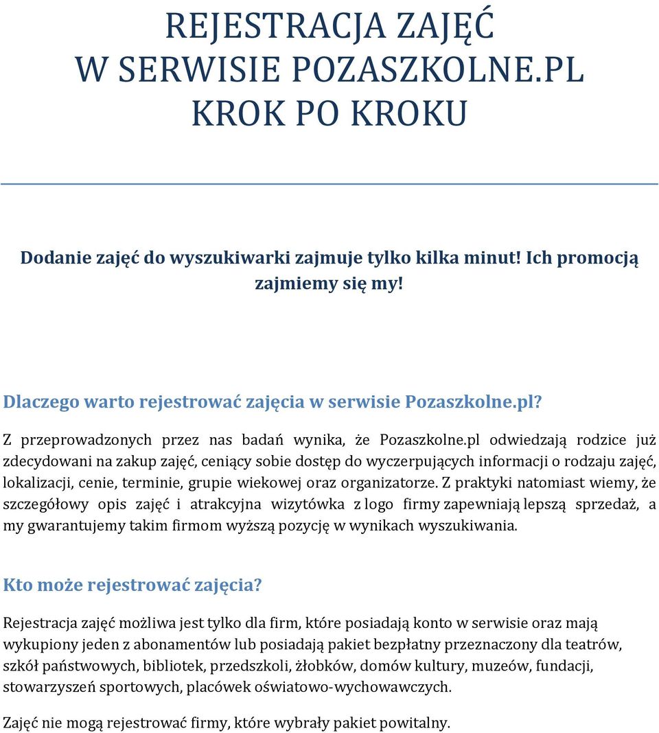 pl odwiedzają rodzice już zdecydowani na zakup zajęć, ceniący sobie dostęp do wyczerpujących informacji o rodzaju zajęć, lokalizacji, cenie, terminie, grupie wiekowej oraz organizatorze.