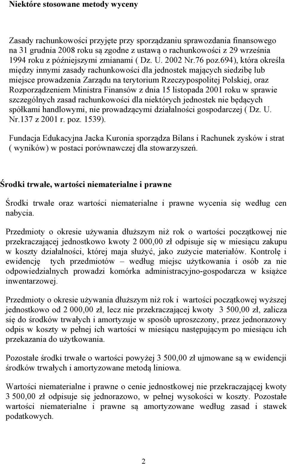 694), która określa między innymi zasady rachunkowości dla jednostek mających siedzibę lub miejsce prowadzenia Zarządu na terytorium Rzeczypospolitej Polskiej, oraz Rozporządzeniem Ministra Finansów