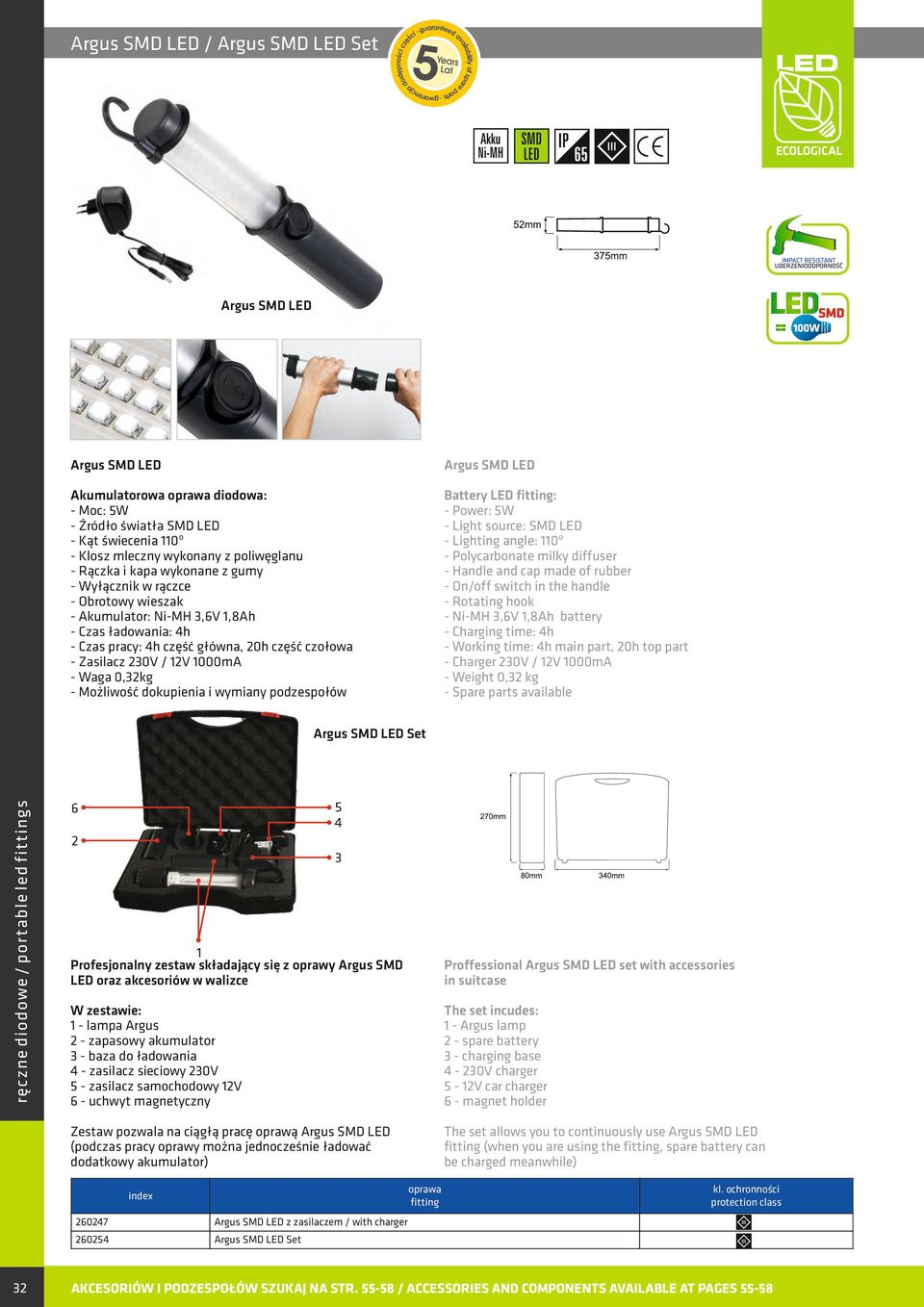 milky diffuser - Ni-MH 3,6V 1,8Ah battery - Working time: 4h main part, 20h top part - Charger 230V / 12V 1000mA - Weight 0,32 kg ręczne diodowe / portable led s Argus SMD LED Set 5 4 6 2 3 1