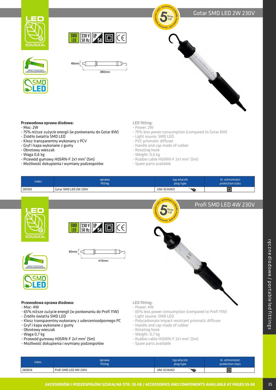 Profi SMD LED 4W 230V 260834 Profi SMD LED 4W 230V LED : - Power: 4W - 65% less power consumption (compared to Profi 11W) - Polycarbonate impact-resistant prismatic diffuser - Weight: 0,7 kg - Rubber