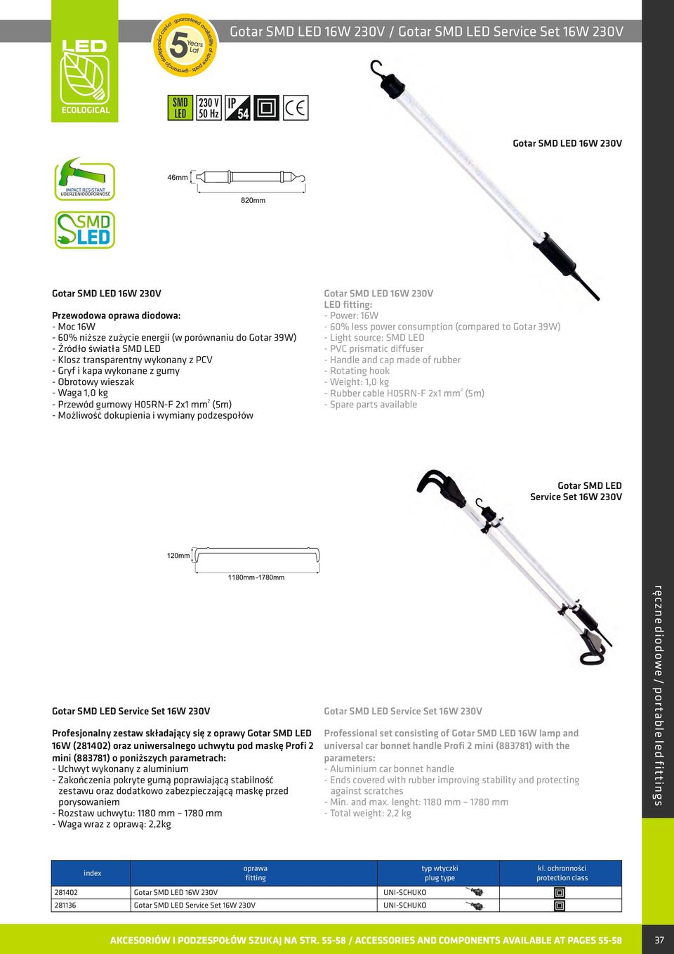 diffuser - Weight: 1,0 kg - Rubber cable H05RN-F 2x1 mm2 (5m) Gotar SMD LED Service Set 16W 230V Gotar SMD LED Service Set 16W 230V Profesjonalny zestaw składający się z oprawy Gotar SMD LED 16W