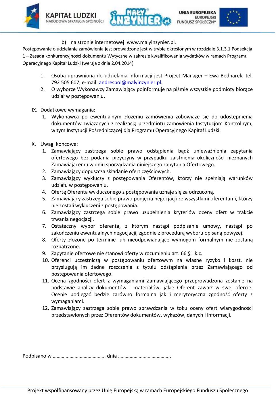 Osobą uprawnioną do udzielania informacji jest Project Manager Ewa Bednarek, tel. 792 505 607, e-mail: andrespol@malyinzynier.pl. 2.