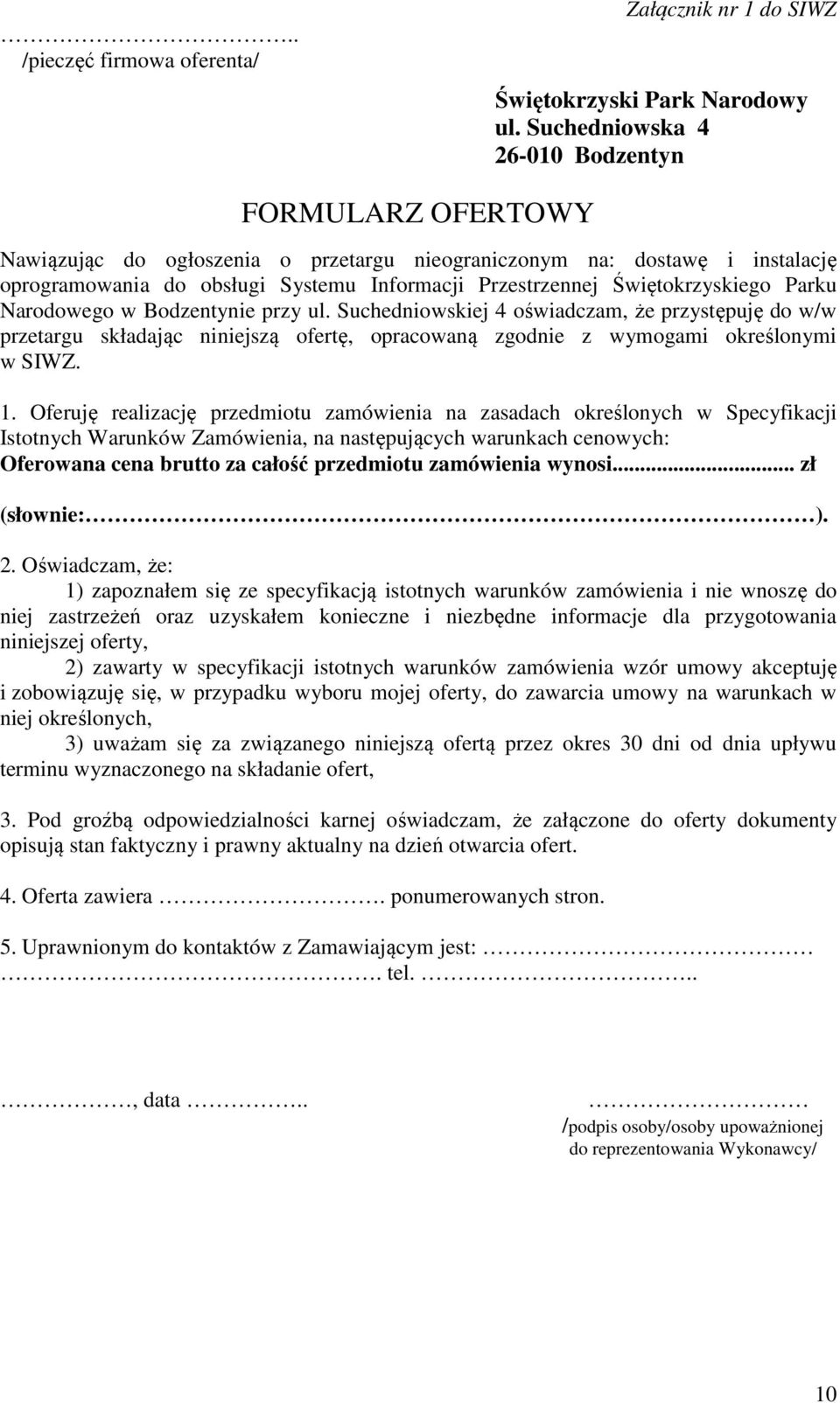 Świętokrzyskiego Parku Narodowego w Bodzentynie przy ul. Suchedniowskiej 4 oświadczam, że przystępuję do w/w przetargu składając niniejszą ofertę, opracowaną zgodnie z wymogami określonymi w SIWZ. 1.