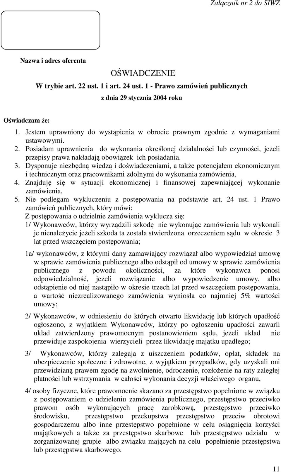 Posiadam uprawnienia do wykonania określonej działalności lub czynności, jeżeli przepisy prawa nakładają obowiązek ich posiadania. 3.