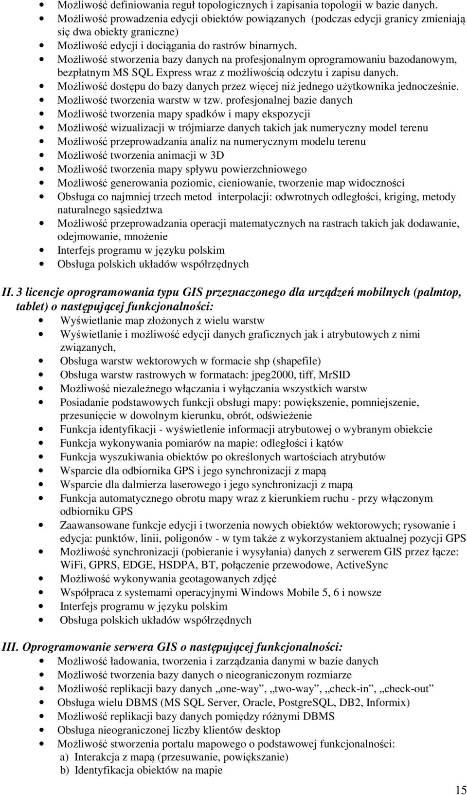 Możliwość stworzenia bazy danych na profesjonalnym oprogramowaniu bazodanowym, bezpłatnym MS SQL Express wraz z możliwością odczytu i zapisu danych.