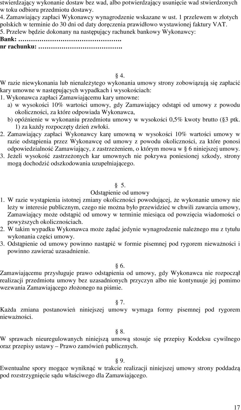 W razie niewykonania lub nienależytego wykonania umowy strony zobowiązują się zapłacić kary umowne w następujących wypadkach i wysokościach: 1.