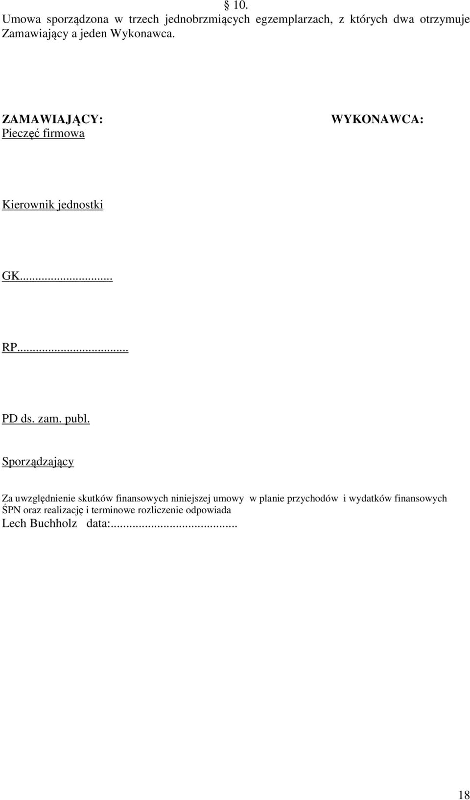 publ. Sporządzający Za uwzględnienie skutków finansowych niniejszej umowy w planie przychodów i