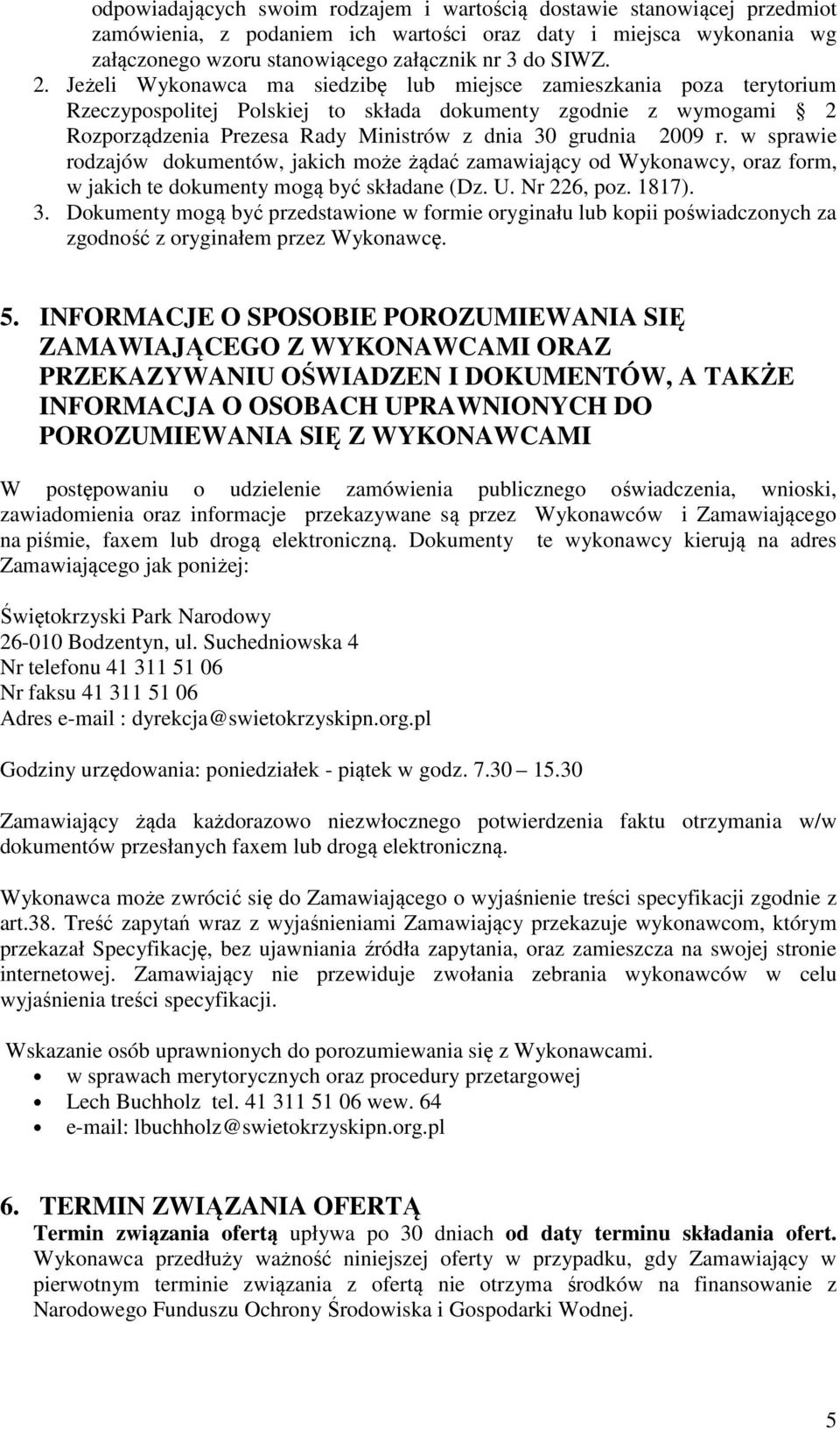 w sprawie rodzajów dokumentów, jakich może żądać zamawiający od Wykonawcy, oraz form, w jakich te dokumenty mogą być składane (Dz. U. Nr 226, poz. 1817). 3.