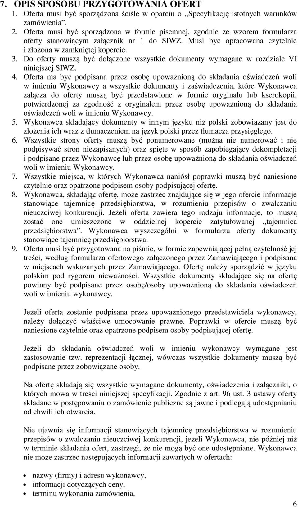 Do oferty muszą być dołączone wszystkie dokumenty wymagane w rozdziale VI niniejszej SIWZ. 4.