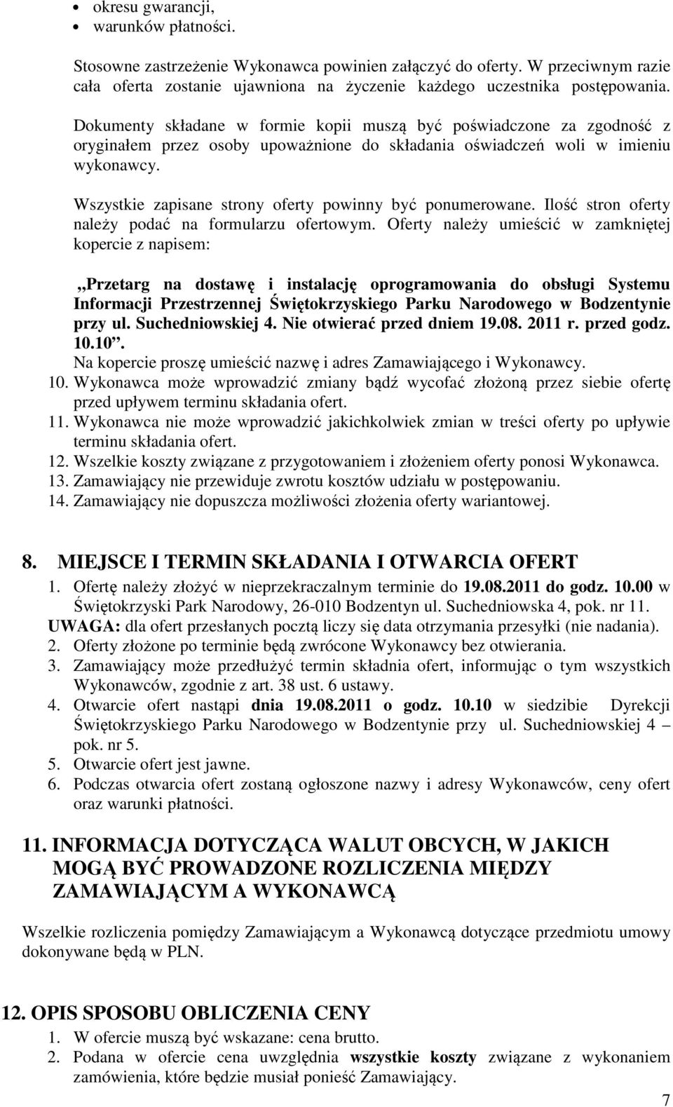 Wszystkie zapisane strony oferty powinny być ponumerowane. Ilość stron oferty należy podać na formularzu ofertowym.