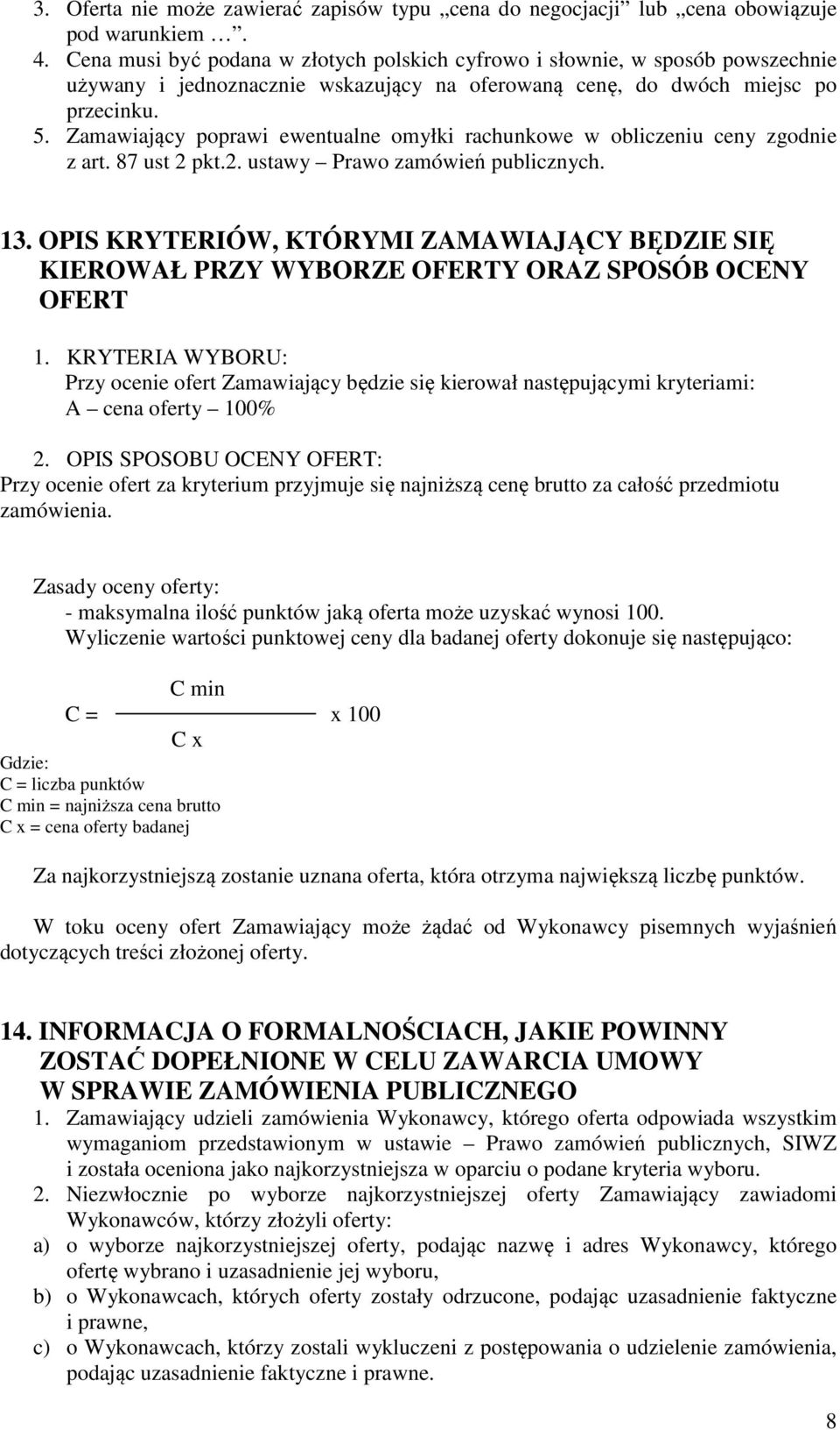 Zamawiający poprawi ewentualne omyłki rachunkowe w obliczeniu ceny zgodnie z art. 87 ust 2 pkt.2. ustawy Prawo zamówień publicznych. 13.