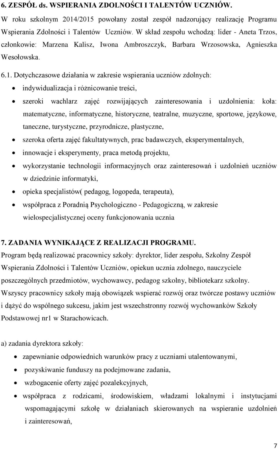 Dotychczasowe działania w zakresie wspierania uczniów zdolnych: indywidualizacja i różnicowanie treści, szeroki wachlarz zajęć rozwijających zainteresowania i uzdolnienia: koła: matematyczne,