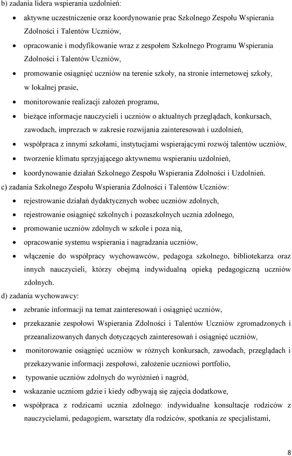 informacje nauczycieli i uczniów o aktualnych przeglądach, konkursach, zawodach, imprezach w zakresie rozwijania zainteresowań i uzdolnień, współpraca z innymi szkołami, instytucjami wspierającymi