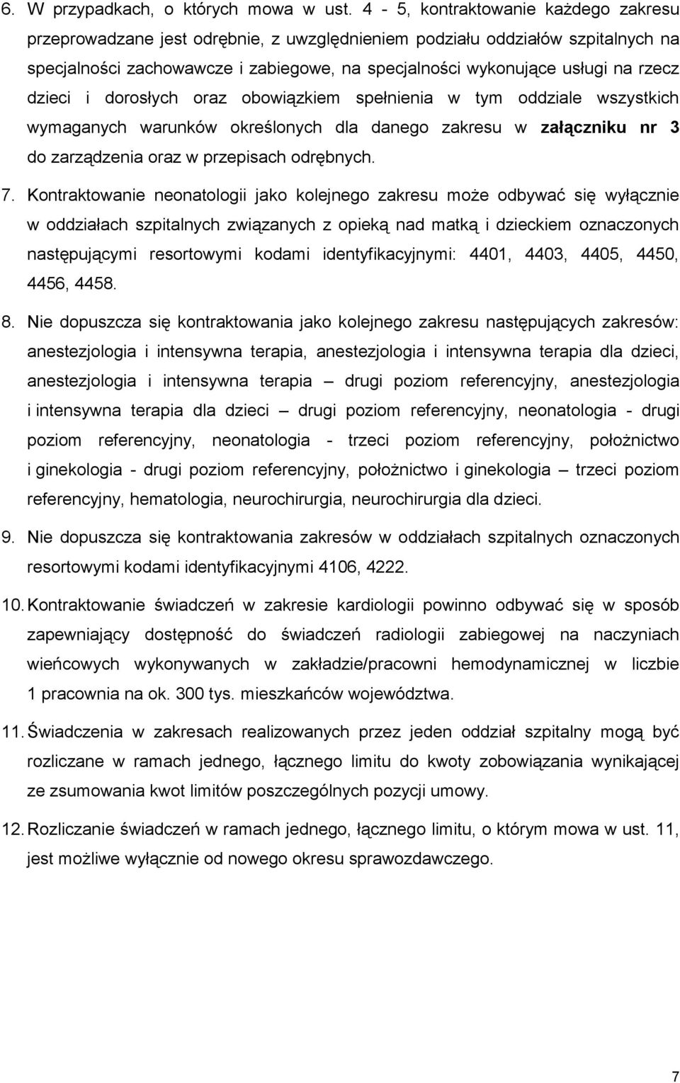 dzieci i dorosłych oraz obowiązkiem spełnienia w tym oddziale wszystkich wymaganych warunków określonych dla danego zakresu w załączniku nr 3 do zarządzenia oraz w przepisach odrębnych. 7.