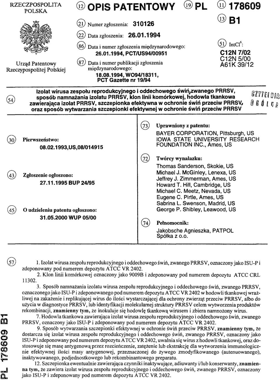1994,WO94/18311, PCT Gazette nr 19/94 (11) 178609 (13) B1 (51) IntCl6: C12N 7/02 C 12N 5/00 A61K 39/12 Izolat wirusa zespołu reprodukcyjnego i oddechowego świń,zwanego PRRSV, (54) sposób namnażania