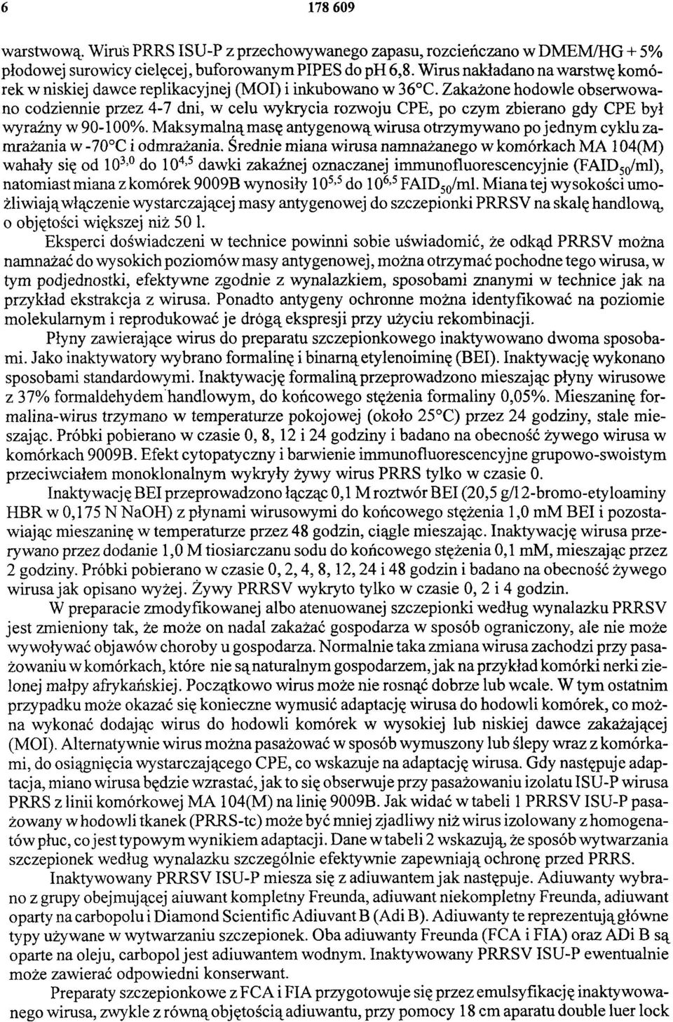 Zakażone hodowle obserwowano codziennie przez 4-7 dni, w celu wykrycia rozwoju CPE, po czym zbierano gdy CPE był wyraźny w 90-100%.