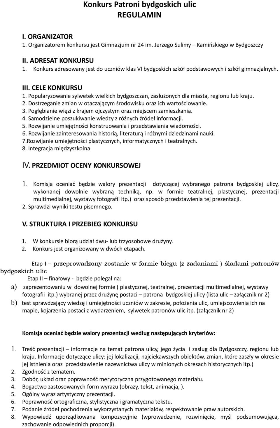 Popularyzowanie sylwetek wielkich bydgoszczan, zasłużonych dla miasta, regionu lub kraju. 2. Dostrzeganie zmian w otaczającym środowisku oraz ich wartościowanie. 3.