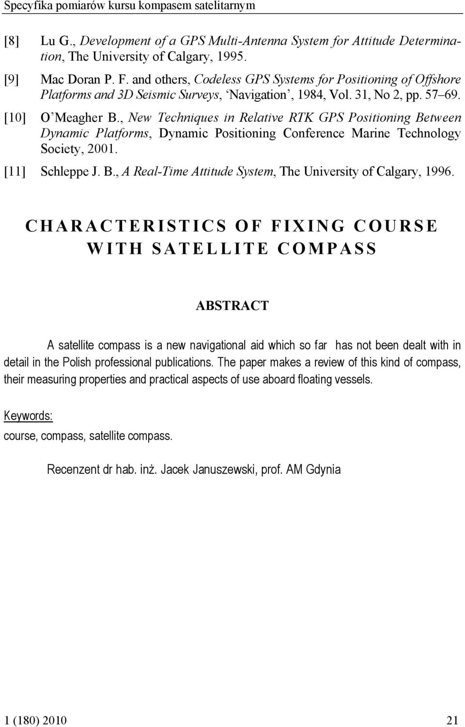 , New Techniques in Relative RTK GPS Positioning Between Dynamic Platforms, Dynamic Positioning Conference Marine Technology Society, 2001. [11] Schleppe J. B., A Real-Time Attitude System, The University of Calgary, 1996.
