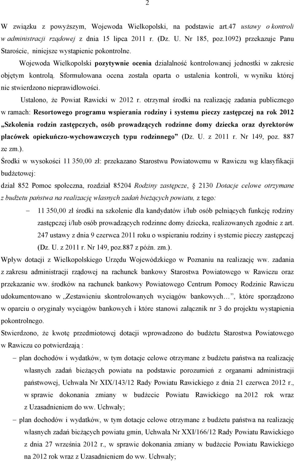 Sformułowana ocena została oparta o ustalenia kontroli, w wyniku której nie stwierdzono nieprawidłowości. Ustalono, że Powiat Rawicki w 2012 r.