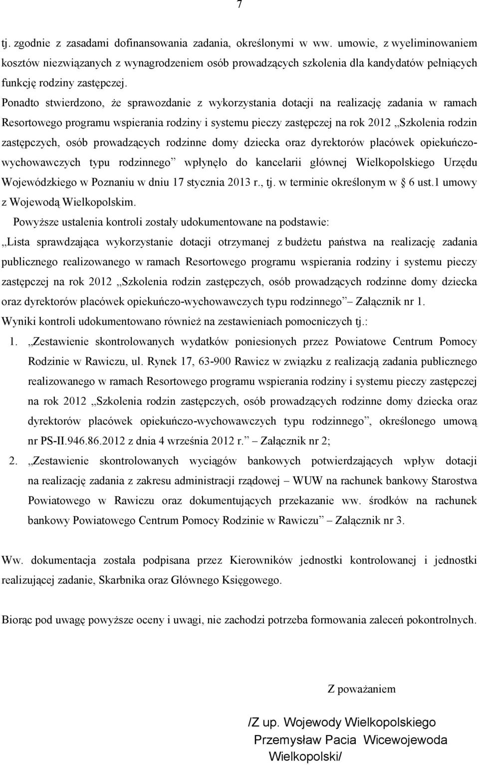 Ponadto stwierdzono, że sprawozdanie z wykorzystania dotacji na realizację zadania w ramach Resortowego programu wspierania rodziny i systemu pieczy zastępczej na rok 2012 Szkolenia rodzin