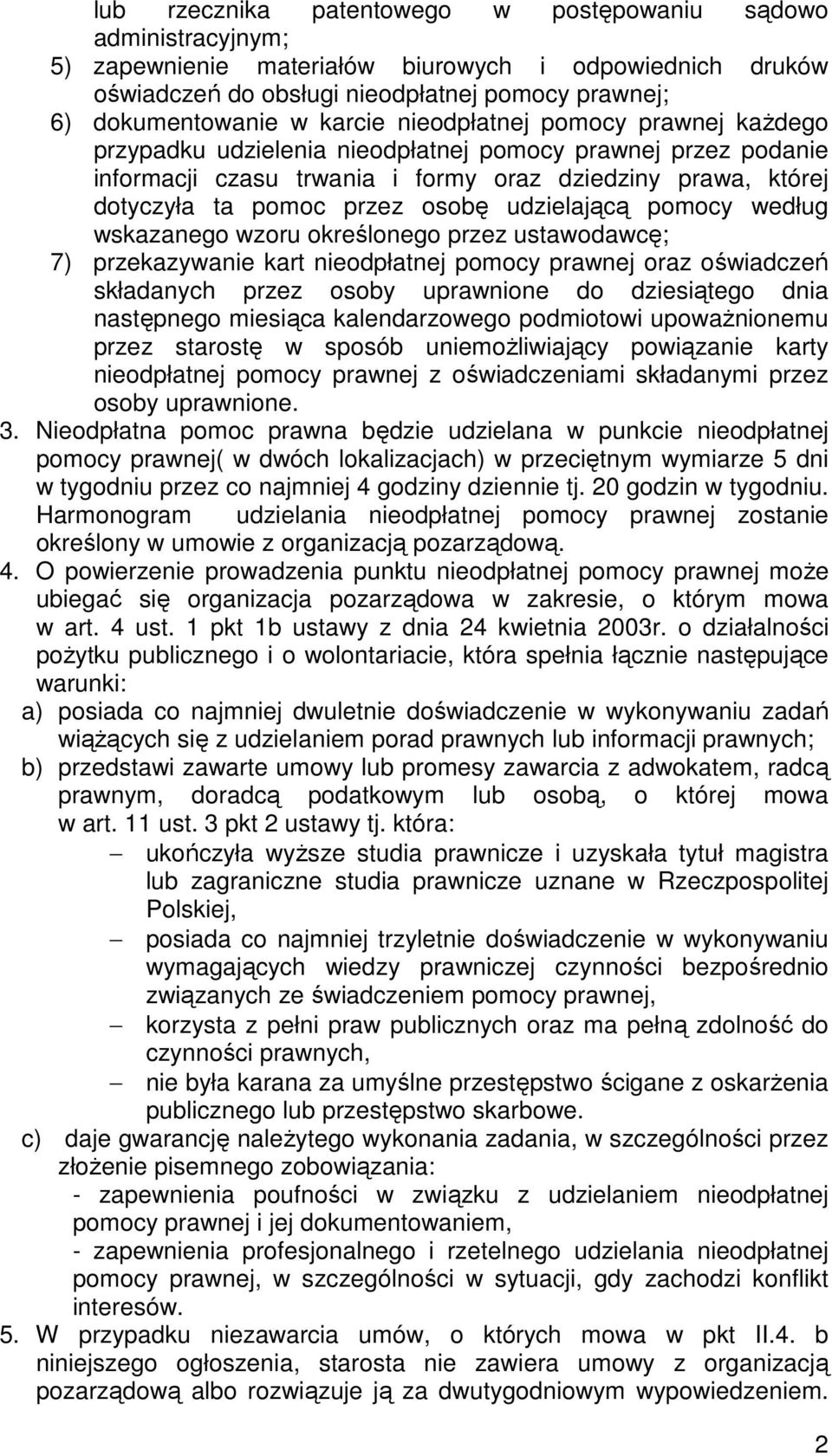 udzielającą pomocy według wskazanego wzoru określonego przez ustawodawcę; 7) przekazywanie kart nieodpłatnej pomocy prawnej oraz oświadczeń składanych przez osoby uprawnione do dziesiątego dnia