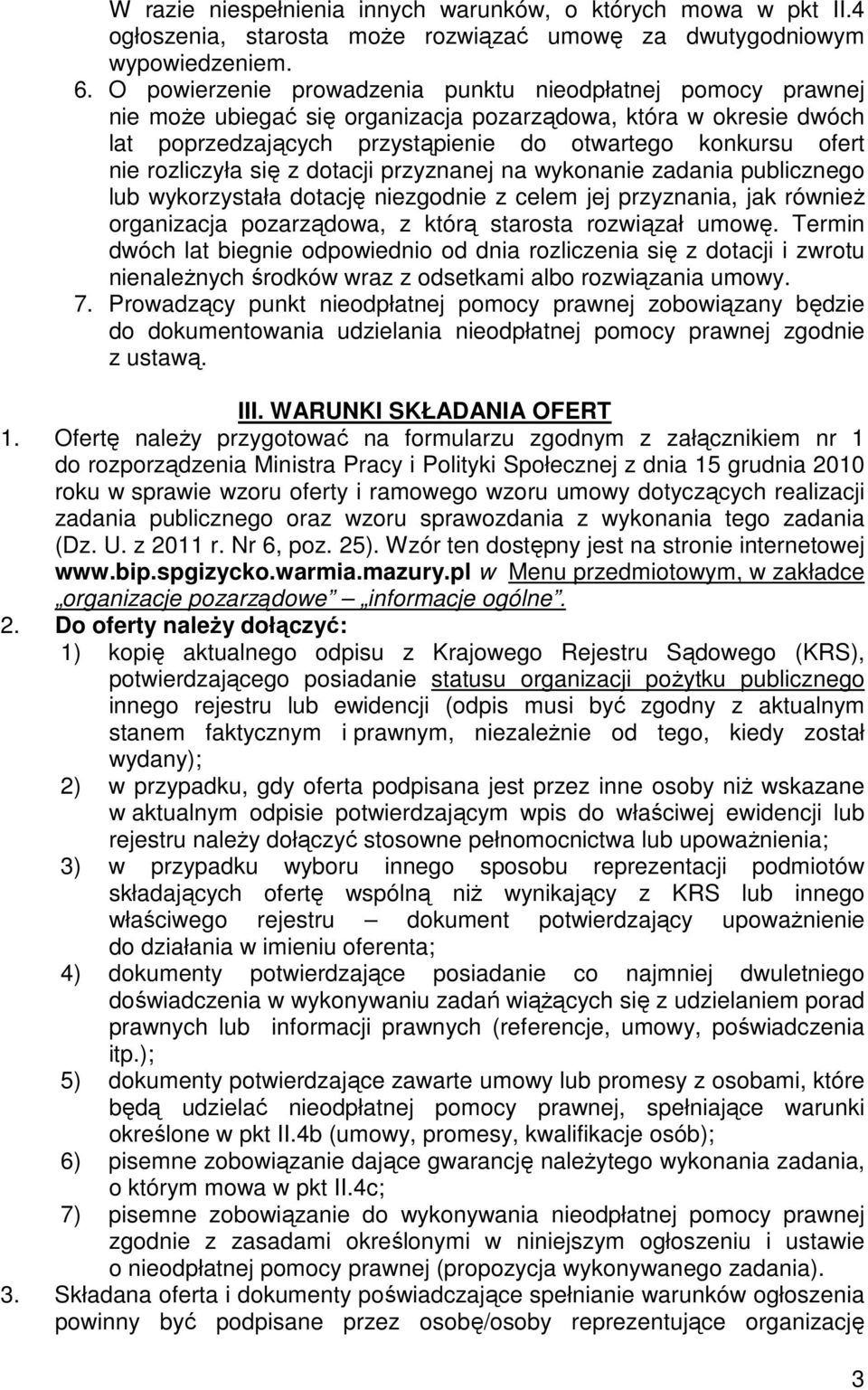 rozliczyła się z dotacji przyznanej na wykonanie zadania publicznego lub wykorzystała dotację niezgodnie z celem jej przyznania, jak równieŝ organizacja pozarządowa, z którą starosta rozwiązał umowę.