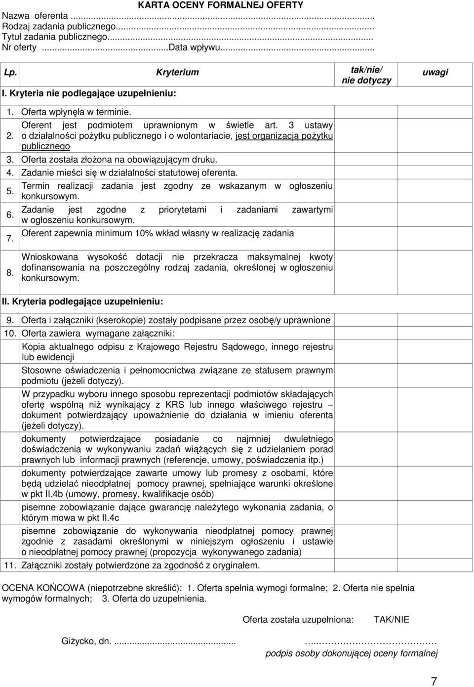 o działalności poŝytku publicznego i o wolontariacie, jest organizacją poŝytku publicznego 3. Oferta została złoŝona na obowiązującym druku. 4. Zadanie mieści się w działalności statutowej oferenta.