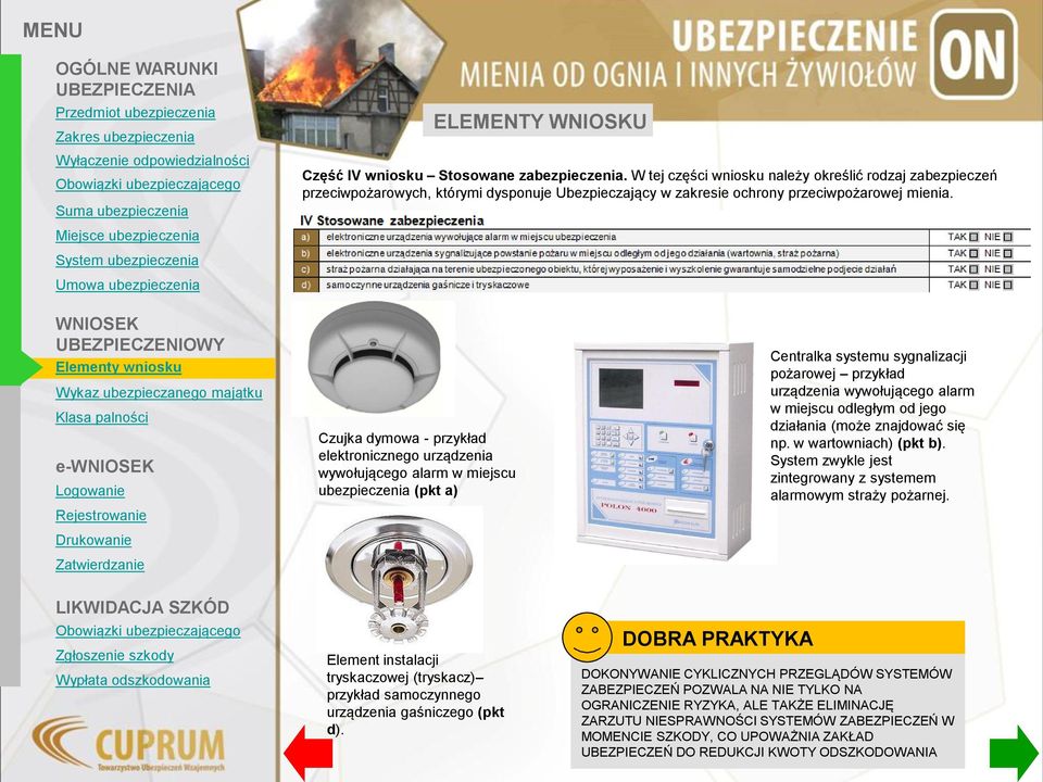 Czujka dymowa - przykład elektronicznego urządzenia wywołującego alarm w miejscu ubezpieczenia (pkt a) Element instalacji tryskaczowej (tryskacz) przykład samoczynnego urządzenia gaśniczego (pkt d).