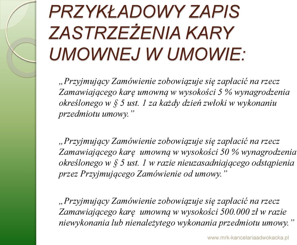 Przyjmujący Zamówienie zobowiązuje się zapłacić na rzecz Zamawiającego karę umowną w wysokości 50 % wynagrodzenia określonego w 5 ust.